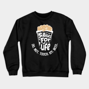 5 rules for life: Do. Not. Touch. My. Beer. - Black T-Shirt Crewneck Sweatshirt